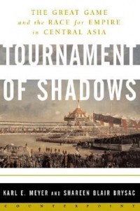  - Tournament of Shadows: The Great Game & the Race for Empire in Central Asia