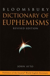 John Ayto - Bloomsbury Dictionary of Euphemisms