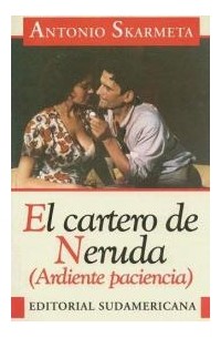 Antonio Skármeta - El Cartero de Neruda: Ardiente Paciencia