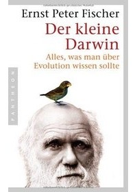 Ernst Peter Fischer - Der kleine Darwin  Alles, was man über Evolution wissen sollte