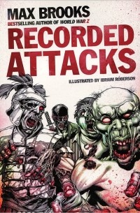 Max Brooks - The Zombie Survival Guide: Recorded Attacks. Max Brooks