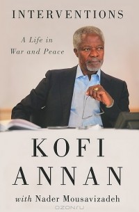 Kofi Annan - Interventions: A Life in War and Peace