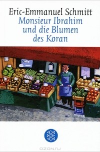 Eric-Emmanuel Schmitt - Monsieur Ibrahim und die Blumen des Koran