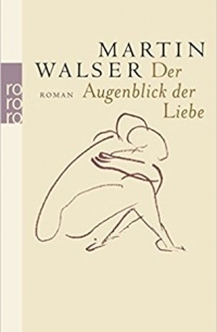 Martin Walser - Der Augenblick der Liebe