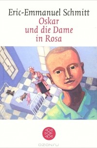 Eric-Emmanuel Schmitt - Oscar und die Dame in Rosa