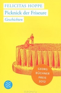 Felicitas Hoppe - Picknick der Friseure
