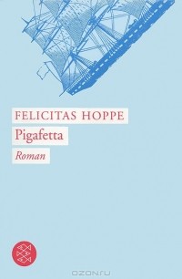 Felicitas Hoppe - Pigafetta