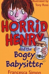 Francesca Simon - Horrid Henry and the Bogey Babysitter (сборник)