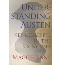 Maggie Lane - Understanding Austen: Key Concepts in the Six Novels