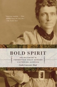 Линда Лоуренс Хант - Bold Spirit: Helga Estby's Forgotten Walk Across Victorian America