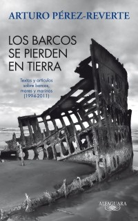 Arturo Perez-Reverte - Los barcos se pierden en tierra