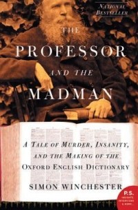 Simon Winchester - The Professor and the Madman: A Tale of Murder, Insanity and the Making of the Oxford English Dictionary