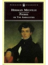 Herman Melville - Pierre: or, The Ambiguities