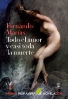 Fernando Marías - Todo el amor y casi toda la muerte