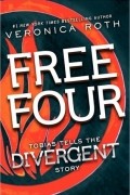 Veronica Roth - Free Four: Tobias Tells the Divergent Story