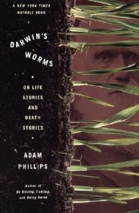 Adam Phillips - Darwin’s worms