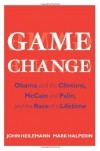  - Game Change: Obama and the Clintons, McCain and Palin, and the Race of a Lifetime