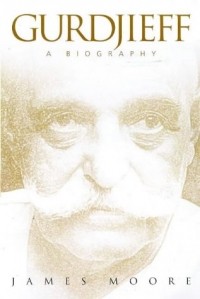 James H.M. Moore - Gurdjieff: A Biography