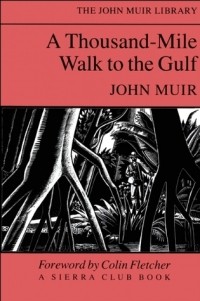 Джон Мьюр - A Thousand Mile Walk to the Gulf