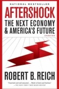Robert B. Reich - Aftershock: The Next Economy and America's Future