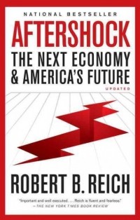 Robert B. Reich - Aftershock: The Next Economy and America's Future
