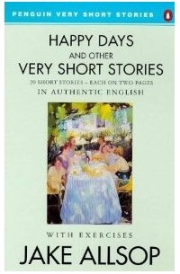 Jake Allsop - Happy Days And Other Very Short Stories