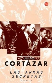 Julio Cortázar - Las armas secretas