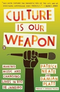 Patrick Neate - Culture Is Our Weapon: Making Music and Changing Lives in Rio de Janeiro