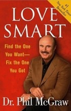 Dr. Phil McGraw - Love Smart: Find the One You Want--Fix the One You Got