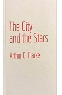 Arthur C. Clarke - The City and the Stars