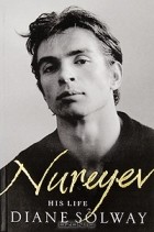 Diane Solway - Nureyev: His Life