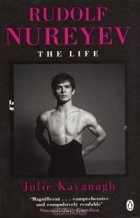Julie Kavanagh - Rudolf Nureyev: The Life