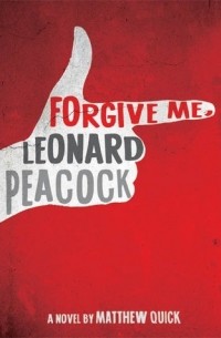 Matthew Quick - Forgive Me, Leonard Peacock