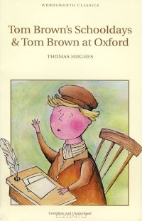 Thomas Hughes - Tom Brown's Schooldays and Tom Brown at Oxford (сборник)