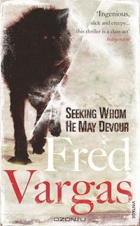 Fred Vargas - Seeking Whom he may Devour