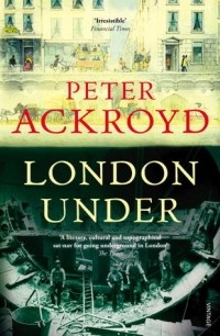 Peter Ackroyd - London Under