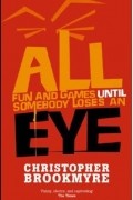 Christopher Brookmyre - All Fun and Games Until Somebody Loses an Eye