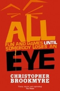 Christopher Brookmyre - All Fun and Games Until Somebody Loses an Eye