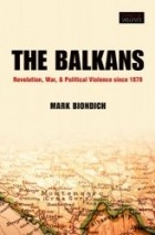 Mark Biondich - The Balkans: Revolution, War, and Political Violence since 1878