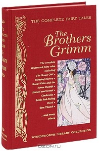 Jacob Grimm, Wilhelm Grimm - The Complete Fairy Tales of the Brothers Grimm
