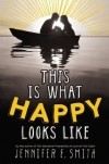 Jennifer E. Smith - This Is What Happy Looks Like