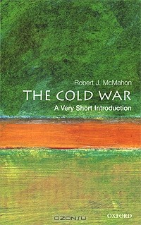 Robert J. McMahon - The Cold War: A Very Short Introduction