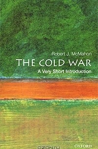 Robert J. McMahon - The Cold War: A Very Short Introduction