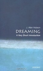 J. Allan Hobson - Dreaming: A Very Short Introduction