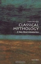 Helen Morales - Classical Mythology: A Very Short Introduction
