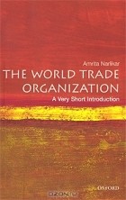 Amrita Narlikar - The World Trade Organization: A Very Short Introduction