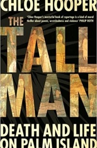 Chloe Hooper - The Tall Man: Death and Life on Palm Island