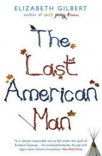 Elizabeth Gilbert - The Last American Man