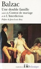 Honore de Balzac - Une Double Famille: Le Contrat de Mariage: L&#039;Interdiction (сборник)