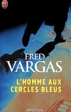 Fred Vargas - L&#039;homme aux cercles bleus